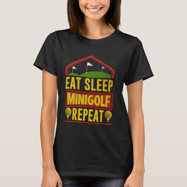 Eat Sleep Minigolf Repeat Funny Golfing Miniature  T-Shirt (Front)