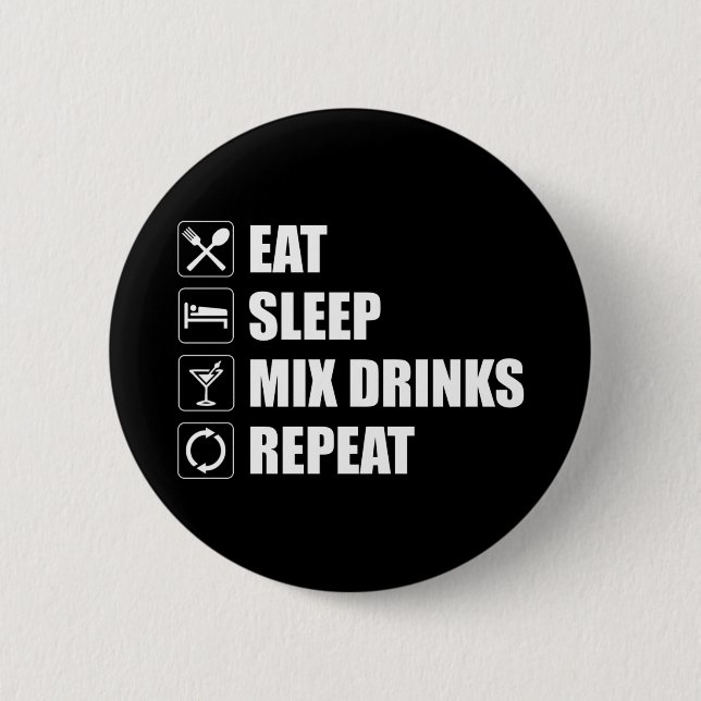 Eat Sleep Mix Drinks Repeat 6 Cm Round Badge (Front)