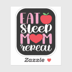 EAT SLEEP MOM REPEAT   MOM LIFE Cute and Funny 