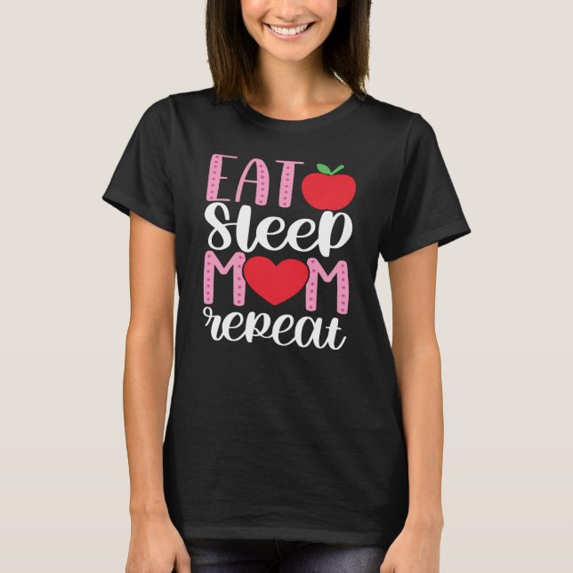 EAT SLEEP MOM REPEAT | MOM LIFE Cute and Funny T-S T-Shirt (Front)