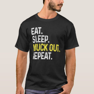 Eat Sleep Muck Out Repeat For Farmers Farming T-Shirt