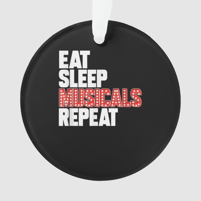 Eat Sleep Musicals Repeat Broadway Actor Actress Ornament (Front)