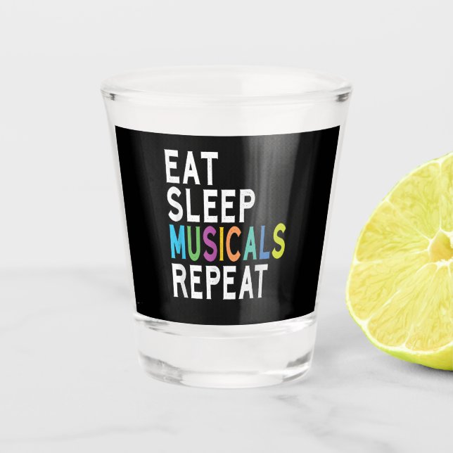 Eat Sleep Musicals Repeat Shot Glass (Front)