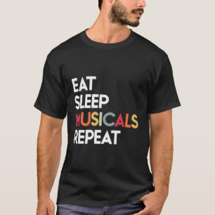 Eat Sleep Musicals Repeat Theatre Gift For Men Wom T-Shirt