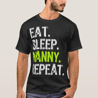 Eat Sleep Nanny Repeat Funny Gift T-Shirt