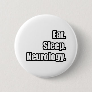 Eat. Sleep. Neurology. 6 Cm Round Badge