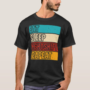 Eat Sleep Night Shift Night Shift Job Men Women T-Shirt