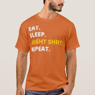 Eat Sleep Night Shift Repeat Funny Novelty T-Shirt