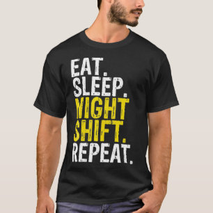 Eat Sleep Night Shift Repeat Work Gift _1 T-Shirt