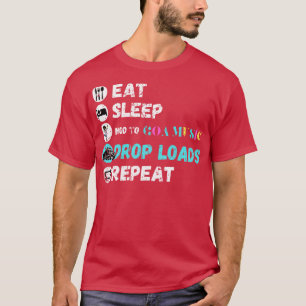Eat Sleep Nod To Goa Music Drop Loads Repeat T-Shirt