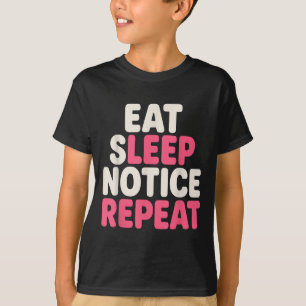 Eat Sleep Notice Repeat Funny Humour Quote T-Shirt