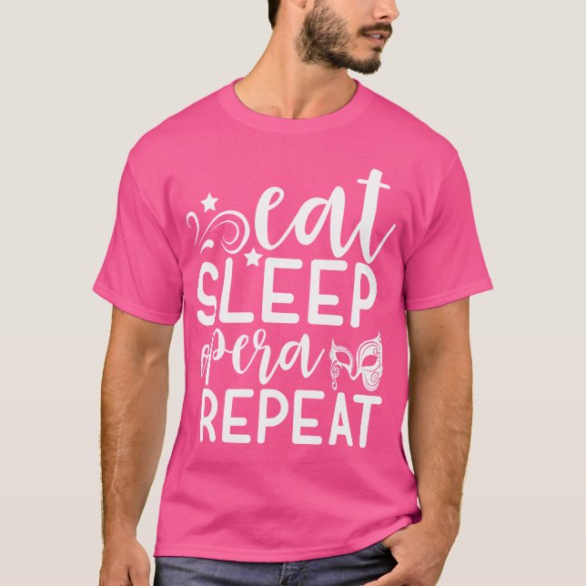 Eat Sleep Opera Repeat Funny Opera Life Opera Perf T-Shirt (Front)