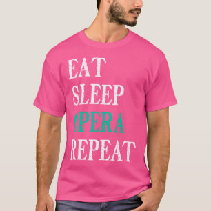 Eat Sleep Opera Repeat Funny Opera T-Shirt