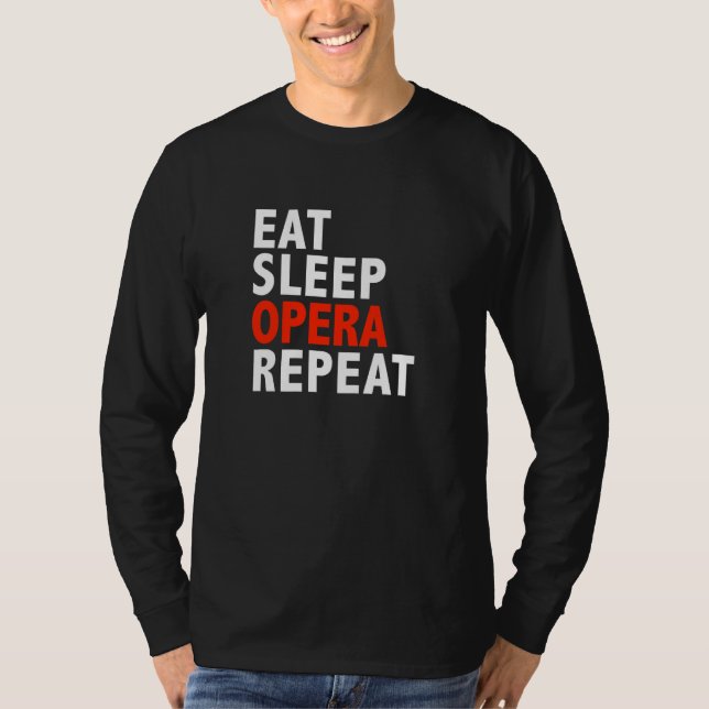 Eat Sleep Opera Repeat  Music Singer Sing T-Shirt (Front)