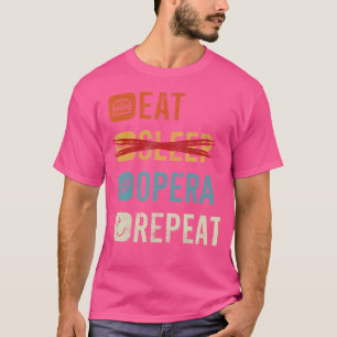 Eat Sleep Opera Repeat Opera-Singer T-Shirt