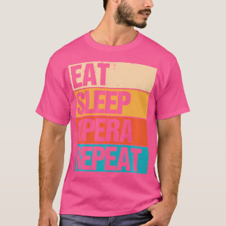 Eat Sleep Opera Repeat Singer Lover Retro Vintage  T-Shirt