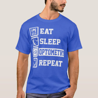 Eat Sleep Optometry Repeat Funny Gifts for T-Shirt