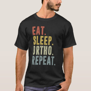 Eat Sleep Ortho Repeat Ortho Medicine T-Shirt