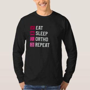 Eat Sleep Ortho Repeat Orthopedic Orthopedist Doct T-Shirt