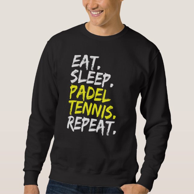 Eat Sleep Padel Tennis Repeat Padel Player Paddle  Sweatshirt (Front)