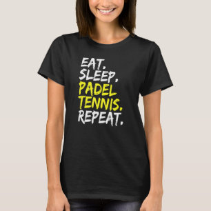 Eat Sleep Padel Tennis Repeat Padel Player Paddle T-Shirt