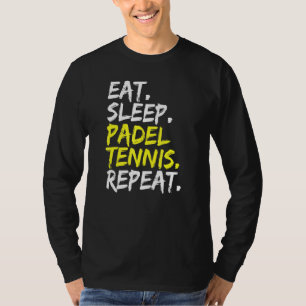 Eat Sleep Padel Tennis Repeat Padel Player Paddle  T-Shirt