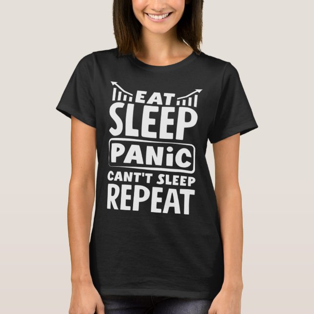 Eat Sleep Panic Can t Sleep Repeat Investor Day T-Shirt (Front)