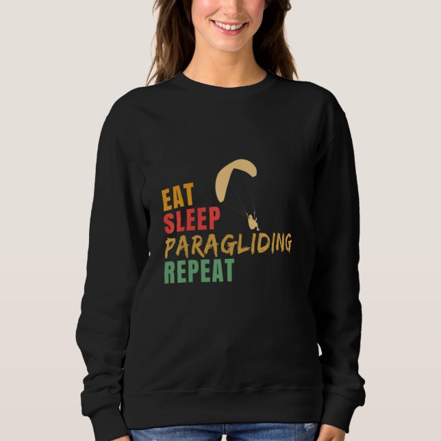 Eat Sleep Paragliding Repeat Paragliding Skydiver Sweatshirt (Front)