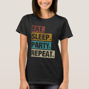 Eat Sleep Party Repeat  Retro Vintage Partying T-Shirt