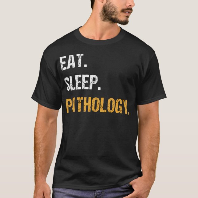 Eat Sleep Pathology Funny Pathologist Doctor Scien T-Shirt (Front)