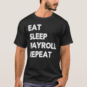 Eat Sleep Payroll Repeat Payroll Clerk Administrat T-Shirt
