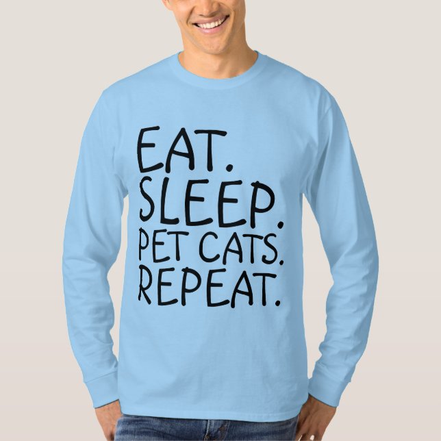 EAT. SLEEP. PET CATS, REPEAT T-Shirts (Front)