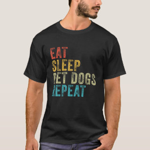 Eat Sleep Pet Dogs Repeat Funny Dog Lover Vintage T-Shirt