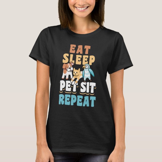 Eat Sleep Pet Sit Repeat Animal Caretaker Pet Sitt T-Shirt (Front)
