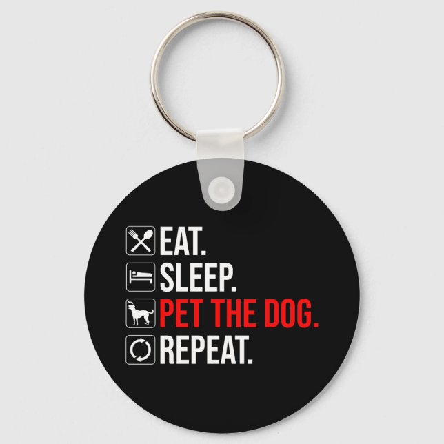 Eat. Sleep. Pet The Dog. Repeat Key Ring (Front)