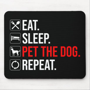 Eat. Sleep. Pet The Dog. Repeat Mouse Pad