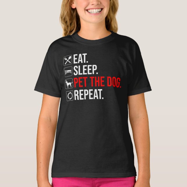 Eat. Sleep. Pet The Dog. Repeat T-Shirt (Front)