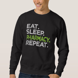 Eat Sleep Pharmacy Repeat Love Pharmacist Lab Tech Sweatshirt
