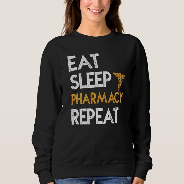 Eat Sleep Pharmacy Repeat Pharmacist Profession Sweatshirt (Front)