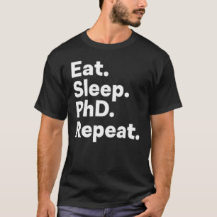 Eat Sleep Phd Repeat 1 T-Shirt