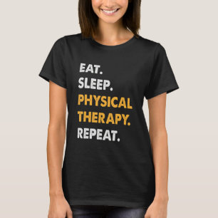Eat Sleep Physical Therapy Repeat Therapist PT T-Shirt