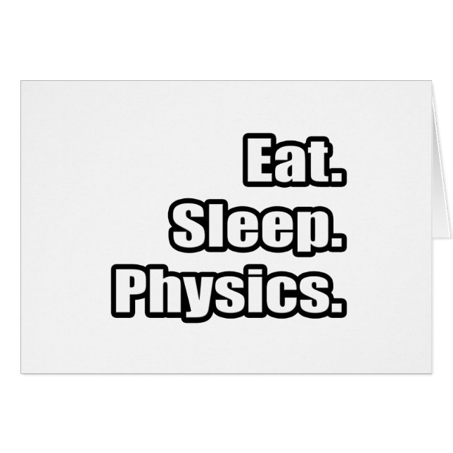 Eat. Sleep. Physics. (Front Horizontal)