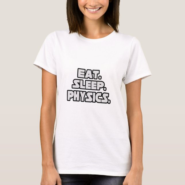 Eat Sleep Physics T-Shirt (Front)