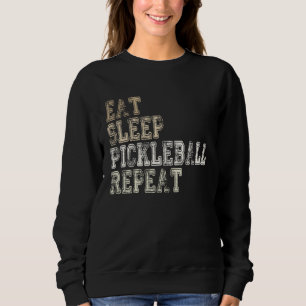 Eat Sleep Pickleball Repeat Saying Pickleball Play Sweatshirt