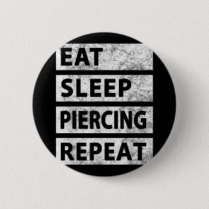 Eat Sleep Piercing Repeat Funny Piercing  6 Cm Round Badge