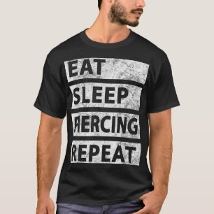 Eat Sleep Piercing Repeat Funny Piercing  T-Shirt