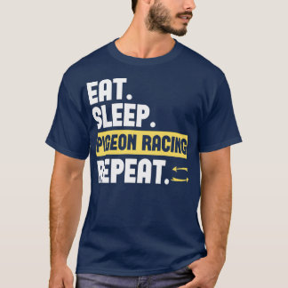 Eat Sleep Pigeon Racing Repeat 4 T-Shirt