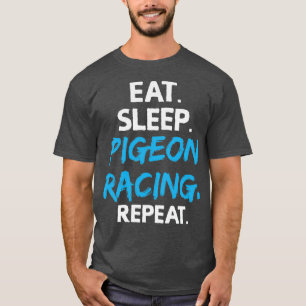 Eat Sleep Pigeon Racing Repeat Pigeons Birds T-Shirt