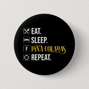Eat. Sleep. Pina Coladas. Repeat. 6 Cm Round Badge