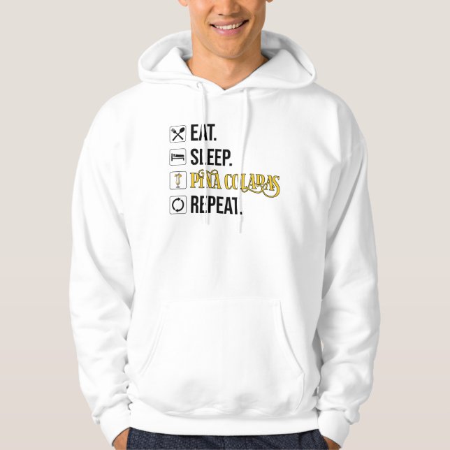 Eat. Sleep. Pina Coladas. Repeat.  Hoodie (Front)